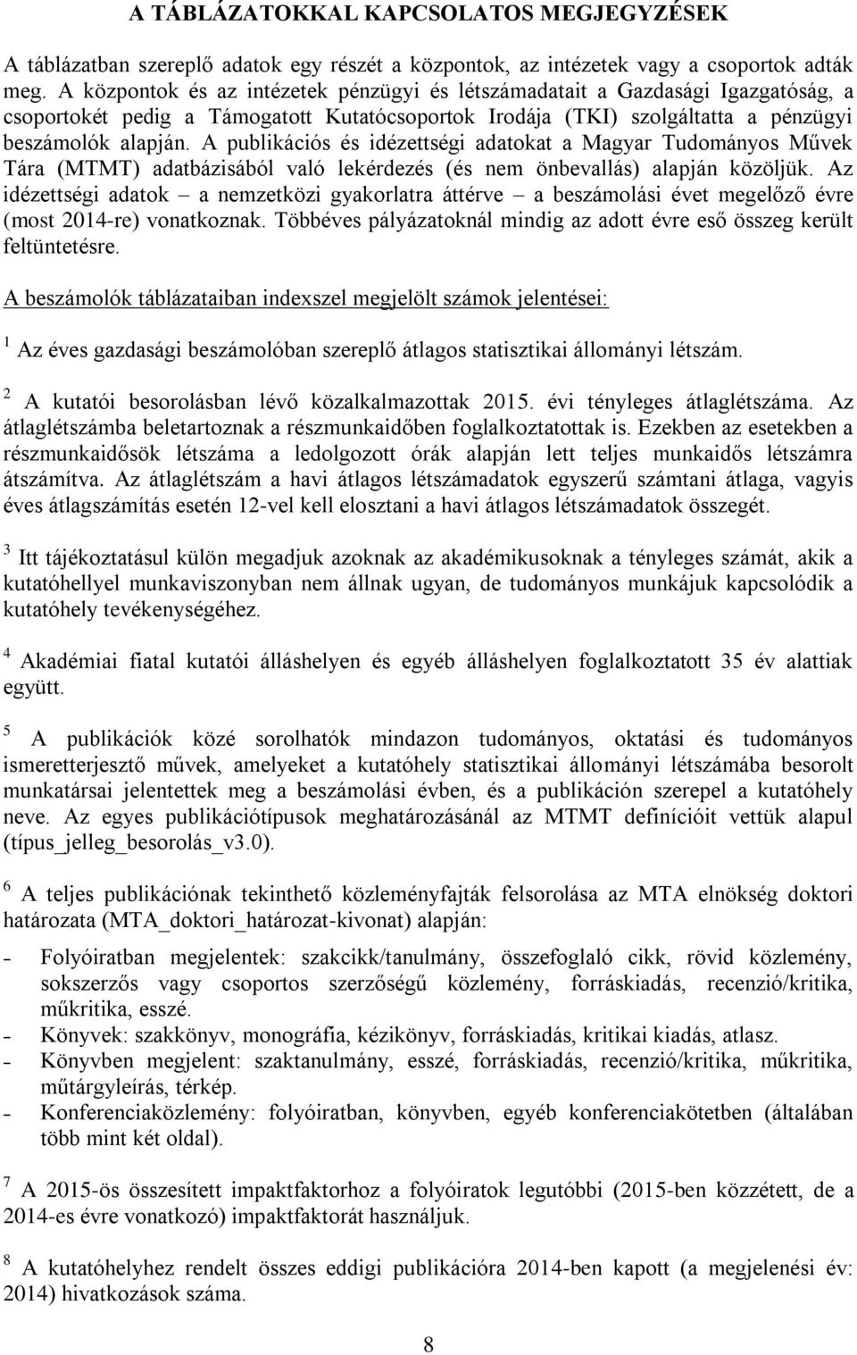 A publikációs és idézettségi adatokat a Magyar Tudományos Művek Tára (MTMT) adatbázisából való lekérdezés (és nem önbevallás) alapján közöljük.