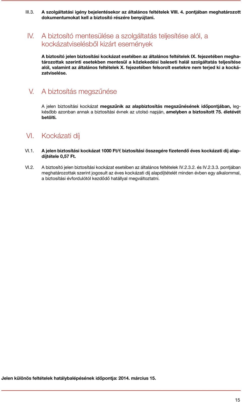 fejezetében meghatározottak szerinti esetekben mentesül a közlekedési baleseti halál szolgáltatás teljesítése alól, valamint az általános feltételek X.