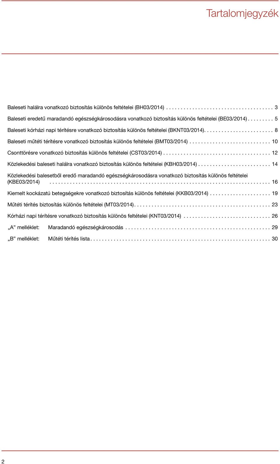 .. 10 Csonttörésre vonatkozó biztosítás különös feltételei (CST03/2014)... 12 Közlekedési baleseti halálra vonatkozó biztosítás különös feltételei (KBH03/2014).