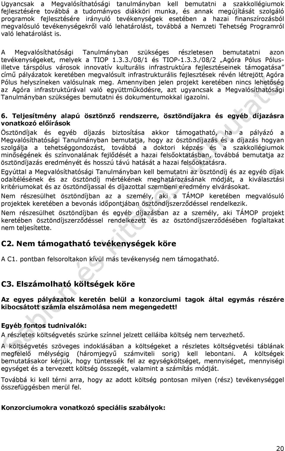 A Megvalósíthatósági Tanulmányban szükséges részletesen bemutatatni azon tevékenységeket, melyek a TIOP 1.3.