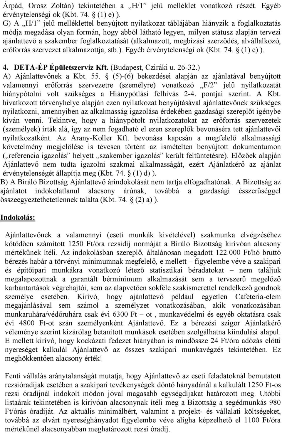 foglalkoztatását (alkalmazott, megbízási szerződés, alvállalkozó, erőforrás szervezet alkalmazottja, stb.). Egyéb érvénytelenségi ok (Kbt. 74. (1) e) ). 4. DETA-ÉP Épületszerviz Kft.