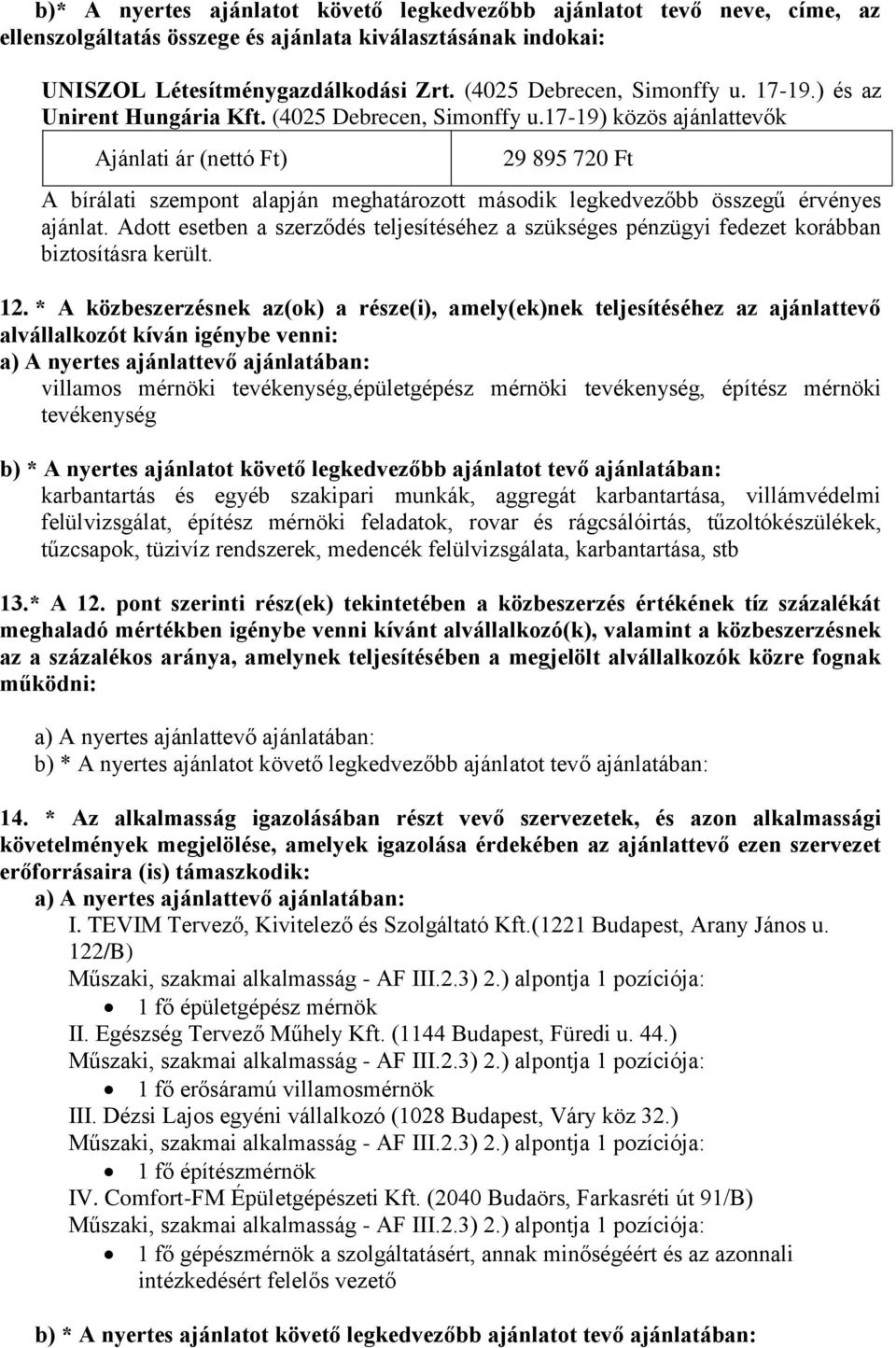 17-19) közös ajánlattevők 29 895 720 Ft A bírálati szempont alapján meghatározott második legkedvezőbb összegű érvényes ajánlat.