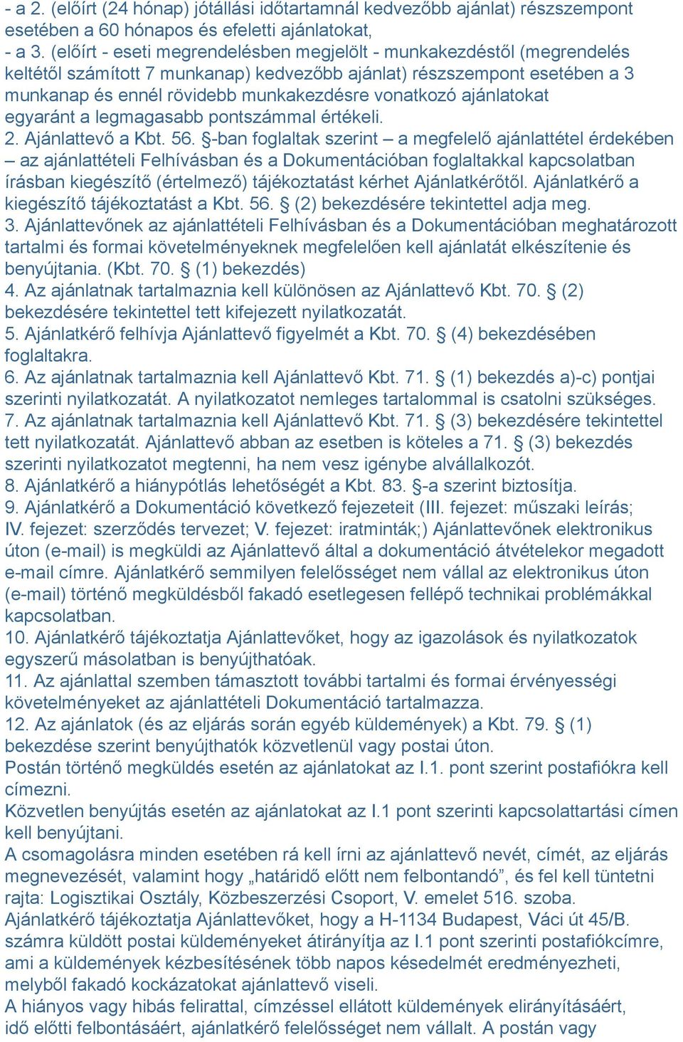 ajánlatokat egyaránt a legmagasabb pontszámmal értékeli. 2. Ajánlattevő a Kbt. 56.