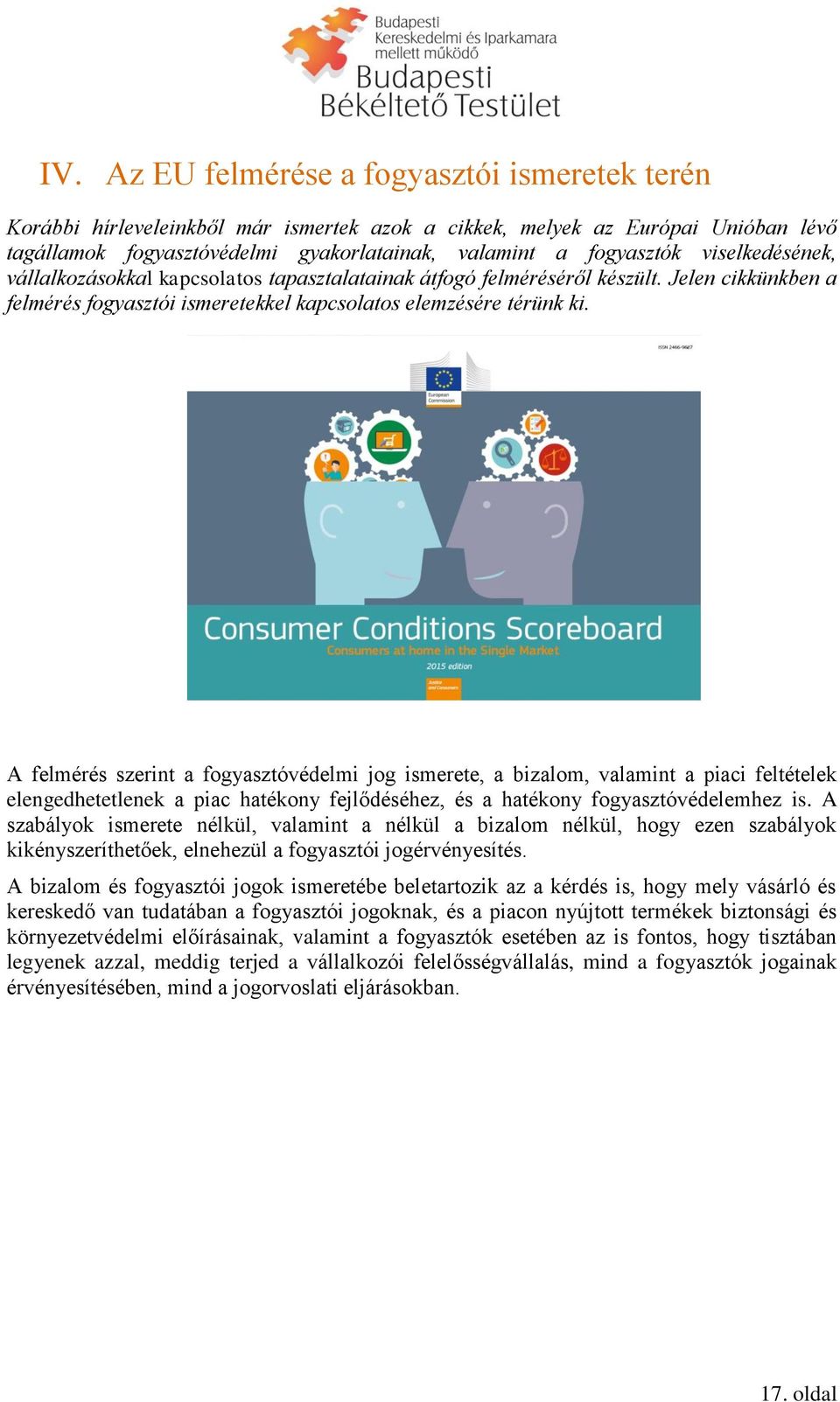 A felmérés szerint a fogyasztóvédelmi jog ismerete, a bizalom, valamint a piaci feltételek elengedhetetlenek a piac hatékony fejlődéséhez, és a hatékony fogyasztóvédelemhez is.