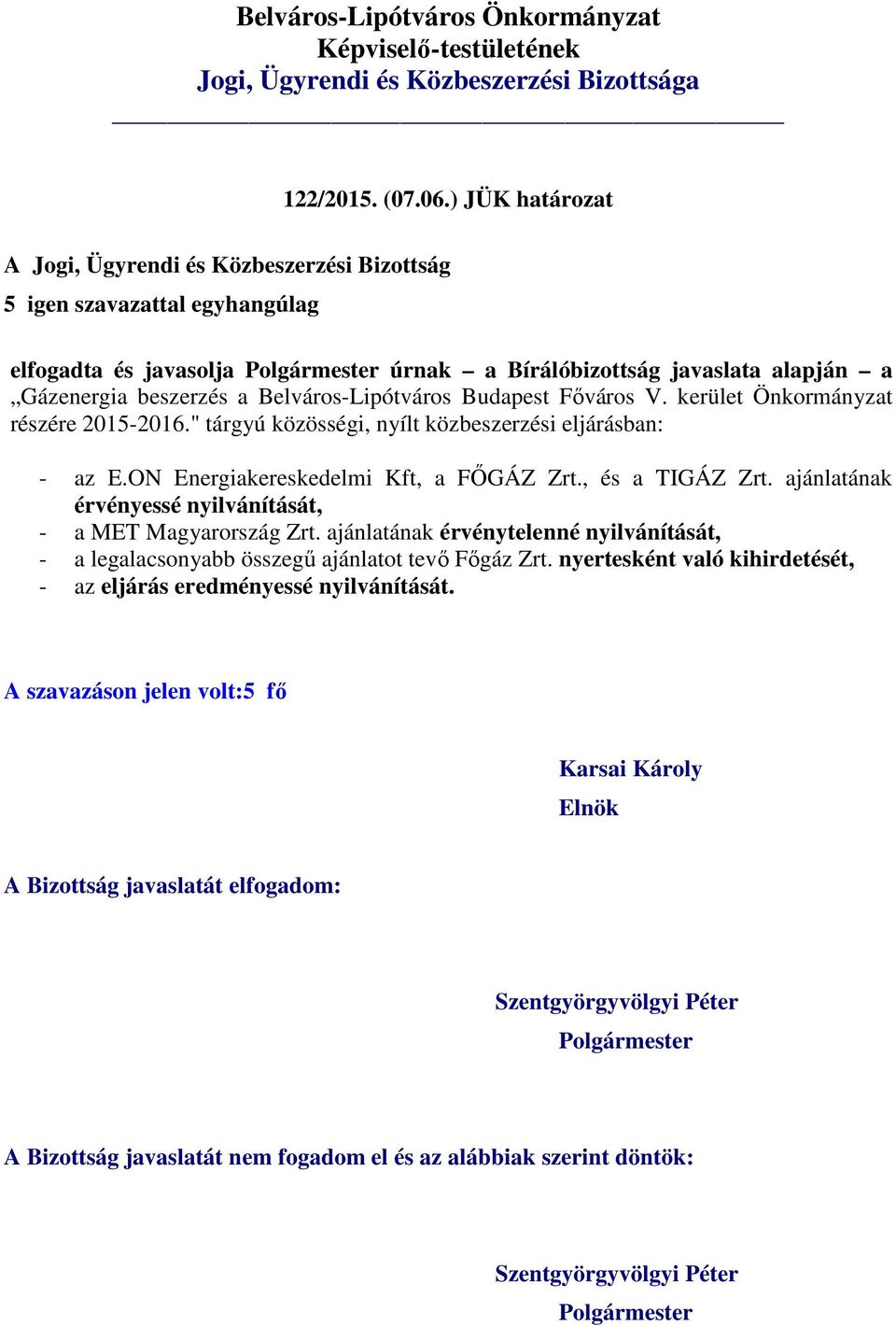 Főváros V. kerület Önkormányzat részére 2015-2016." tárgyú közösségi, nyílt közbeszerzési eljárásban: - az E.