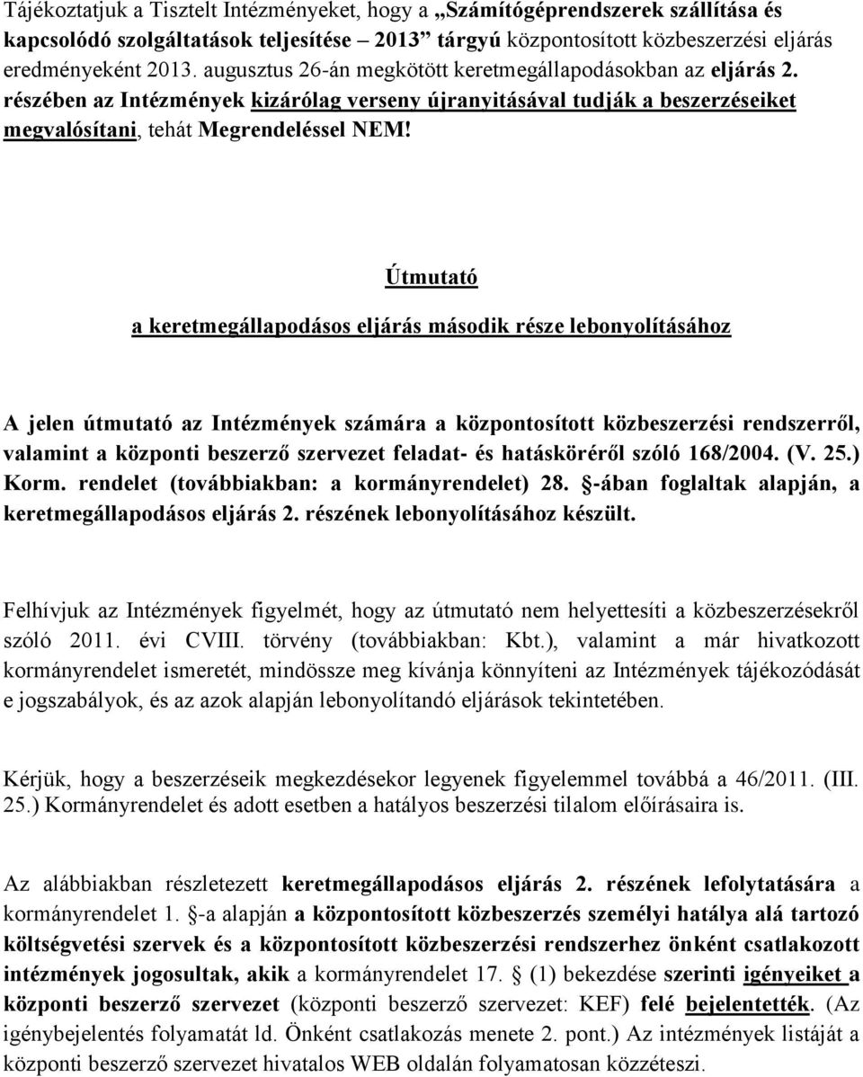 Útmutató a keretmegállapodásos eljárás második része lebonyolításához A jelen útmutató az Intézmények számára a központosított közbeszerzési rendszerről, valamint a központi beszerző szervezet