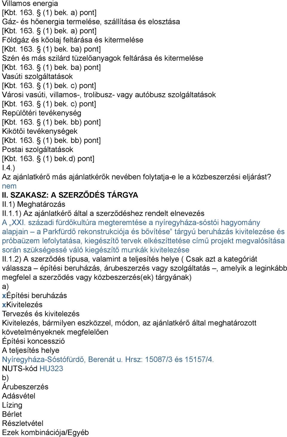 163. (1) bek. bb) pont] Kikötői tevékenységek [Kbt. 163. (1) bek. bb) pont] Postai szolgáltatások [Kbt. 163. (1) bek.d) pont] I.4.