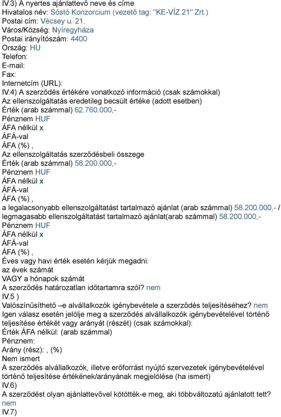 4) A szerződés értékére vonatkozó információ (csak számokkal) Az ellenszolgáltatás eredetileg becsült értéke (adott esetben) Érték (arab számmal) 62.760.