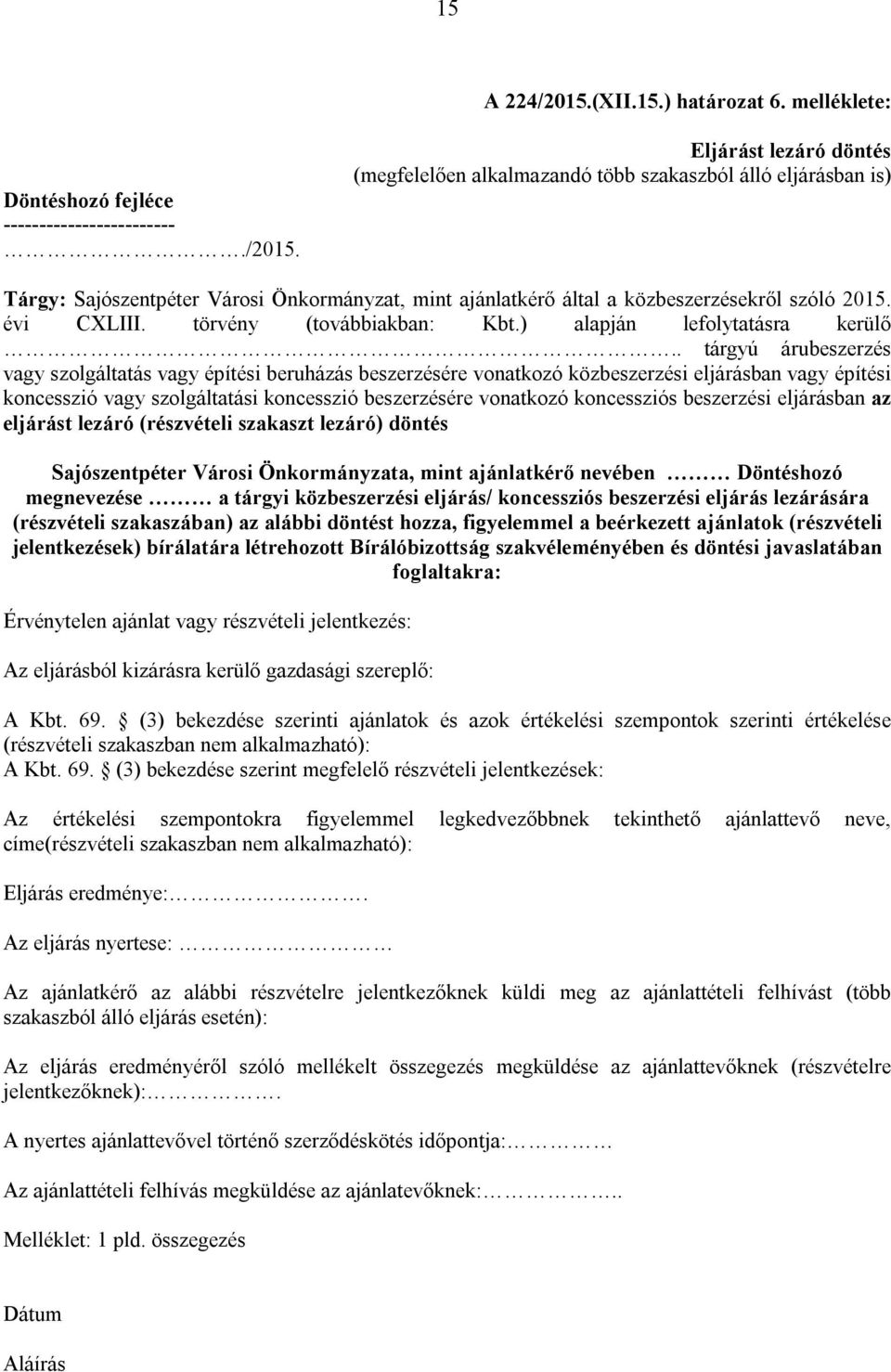 . tárgyú árubeszerzés vagy szolgáltatás vagy építési beruházás beszerzésére vonatkozó közbeszerzési eljárásban vagy építési koncesszió vagy szolgáltatási koncesszió beszerzésére vonatkozó koncessziós