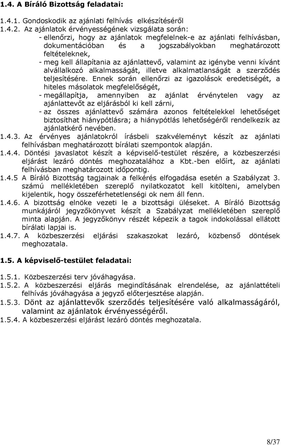 állapítania az ajánlattevő, valamint az igénybe venni kívánt alvállalkozó alkalmasságát, illetve alkalmatlanságát a szerződés teljesítésére.