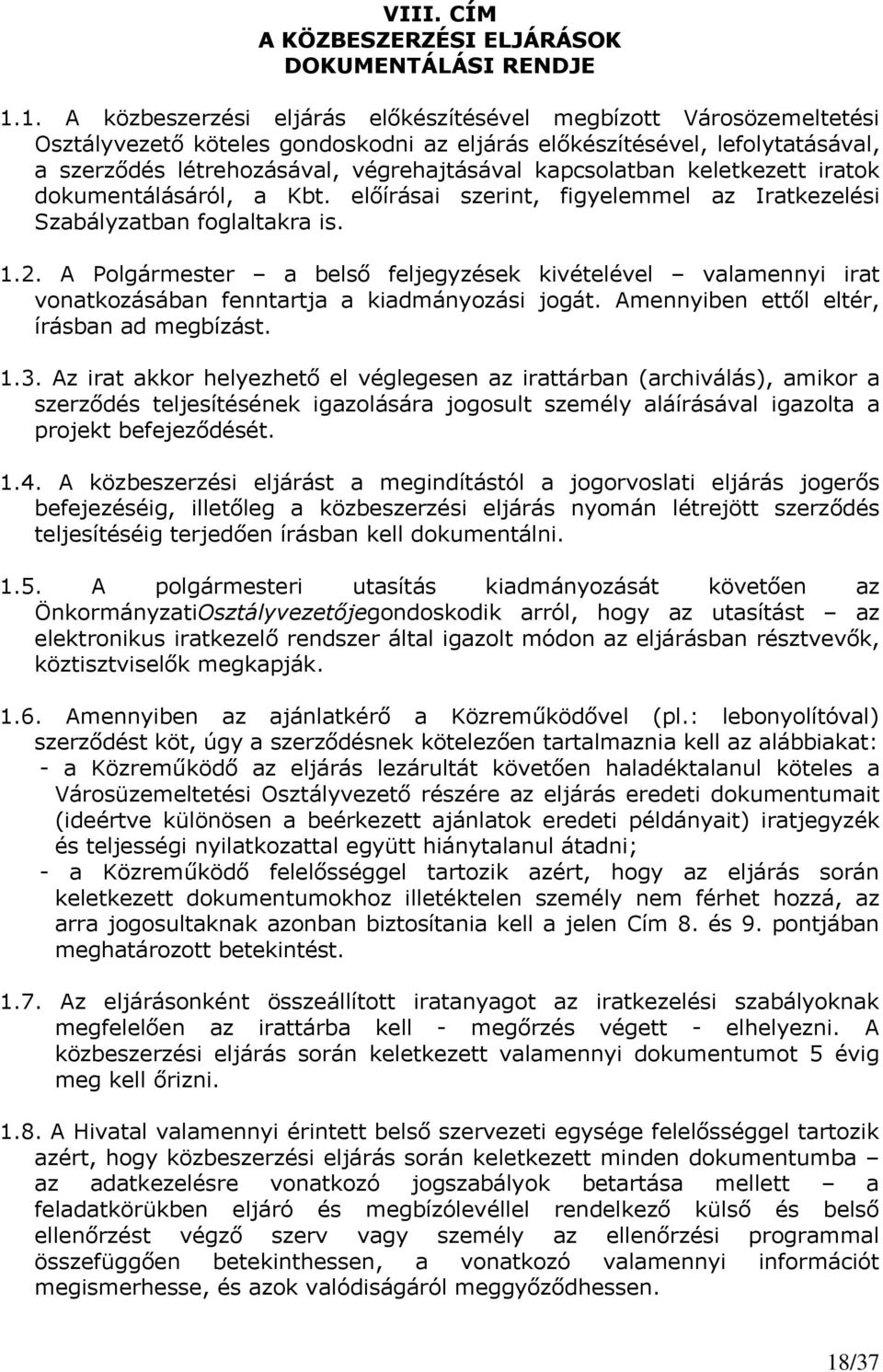 kapcsolatban keletkezett iratok dokumentálásáról, a Kbt. előírásai szerint, figyelemmel az Iratkezelési Szabályzatban foglaltakra is. 1.2.