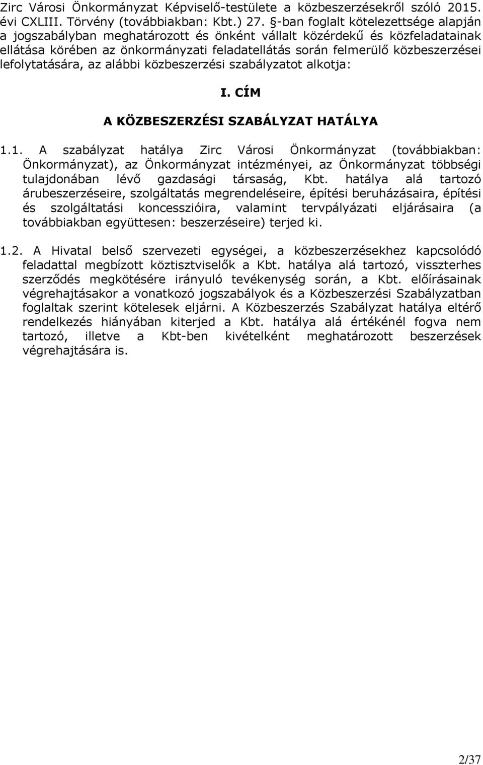 lefolytatására, az alábbi közbeszerzési szabályzatot alkotja: I. CÍM A KÖZBESZERZÉSI SZABÁLYZAT HATÁLYA 1.