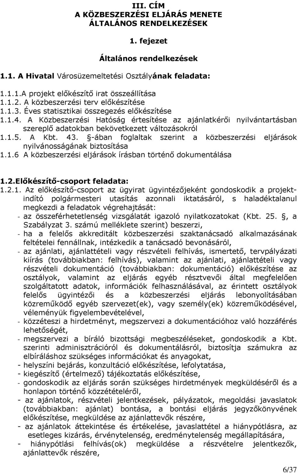 A Közbeszerzési Hatóság értesítése az ajánlatkérői nyilvántartásban szereplő adatokban bekövetkezett változásokról 1.1.5. A Kbt. 43.