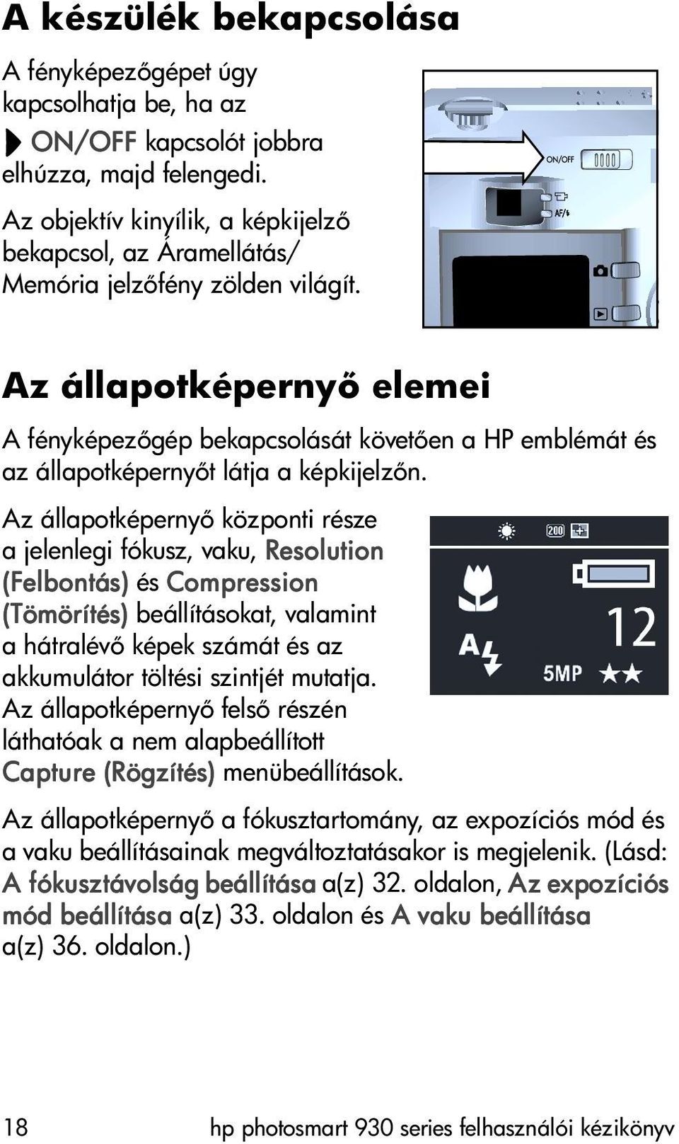 Az állapotképerny elemei A fényképez gép bekapcsolását követ en a HP emblémát és az állapotképerny t látja a képkijelz n.