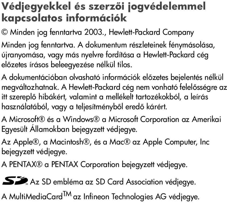 A dokumentációban olvasható információk el zetes bejelentés nélkül megváltozhatnak.