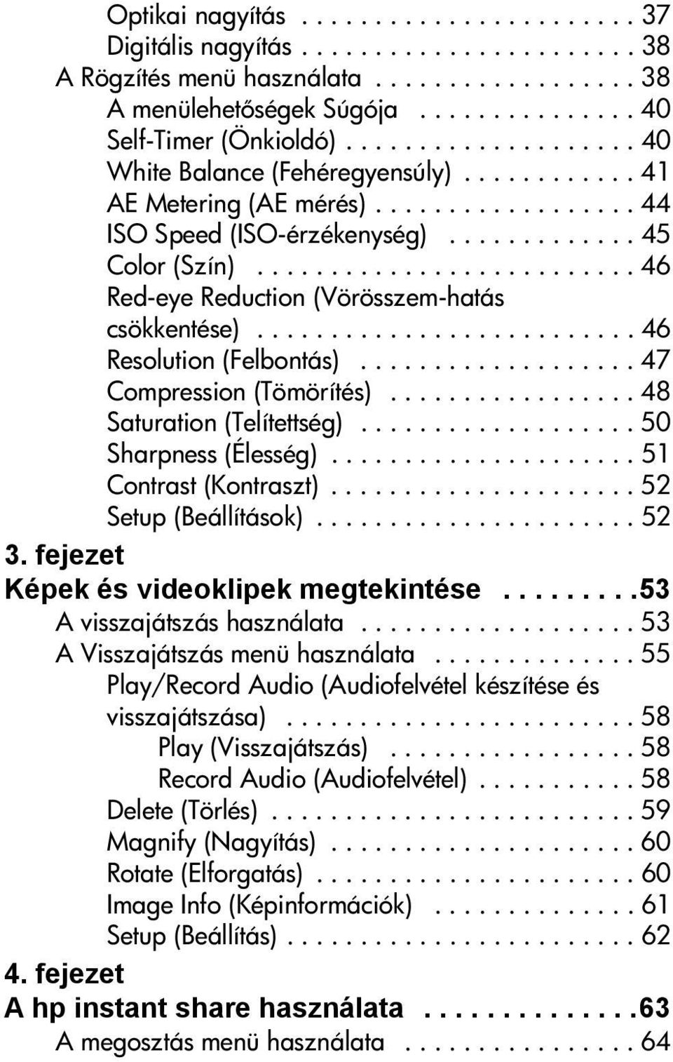 ......................... 46 Red-eye Reduction (Vörösszem-hatás csökkentése).......................... 46 Resolution (Felbontás)................... 47 Compression (Tömörítés).