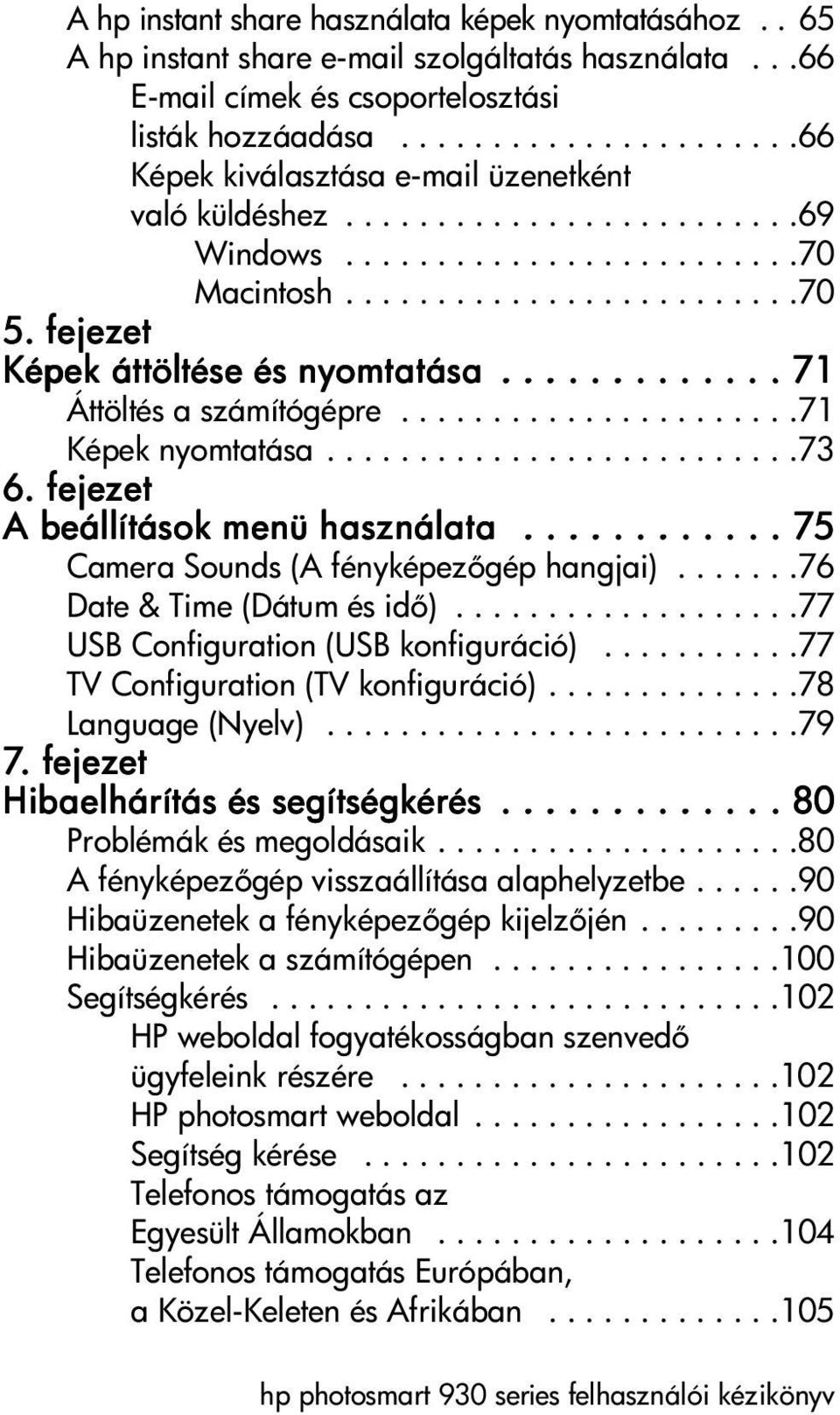 fejezet Képek áttöltése és nyomtatása............. 71 Áttöltés a számítógépre......................71 Képek nyomtatása..........................73 6. fejezet A beállítások menü használata.