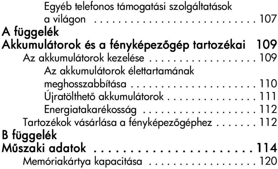 ................. 109 Az akkumulátorok élettartamának meghosszabbítása..................... 110 Újratölthet akkumulátorok.