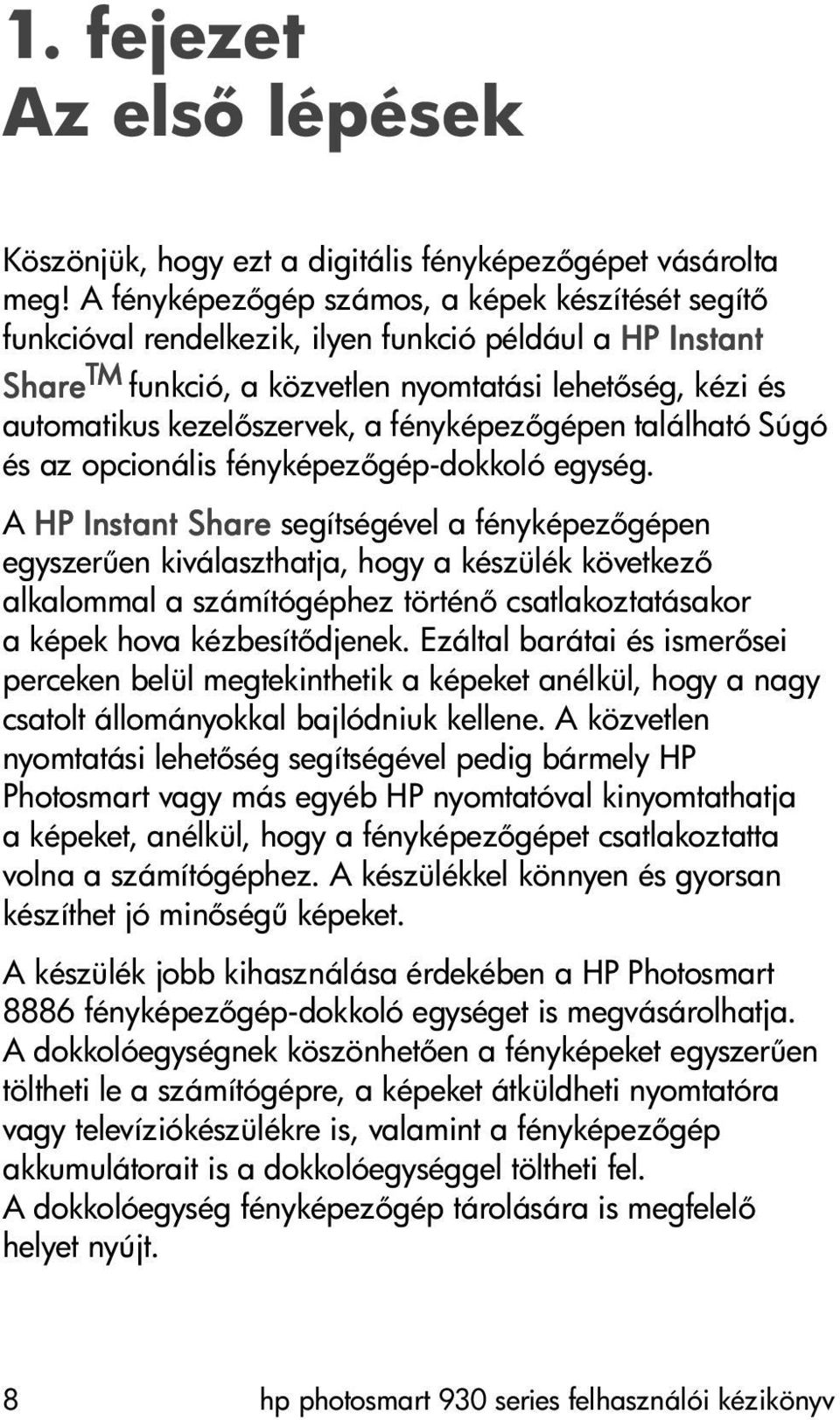 fényképez gépen található Súgó és az opcionális fényképez gép-dokkoló egység.