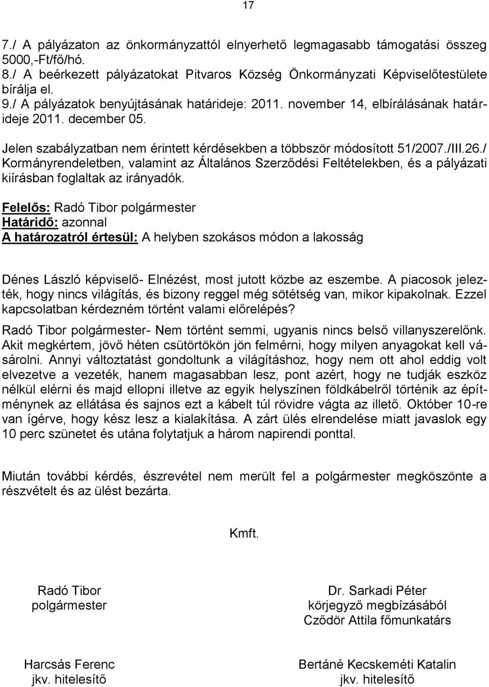 / Kormányrendeletben, valamint az Általános Szerződési Feltételekben, és a pályázati kiírásban foglaltak az irányadók.