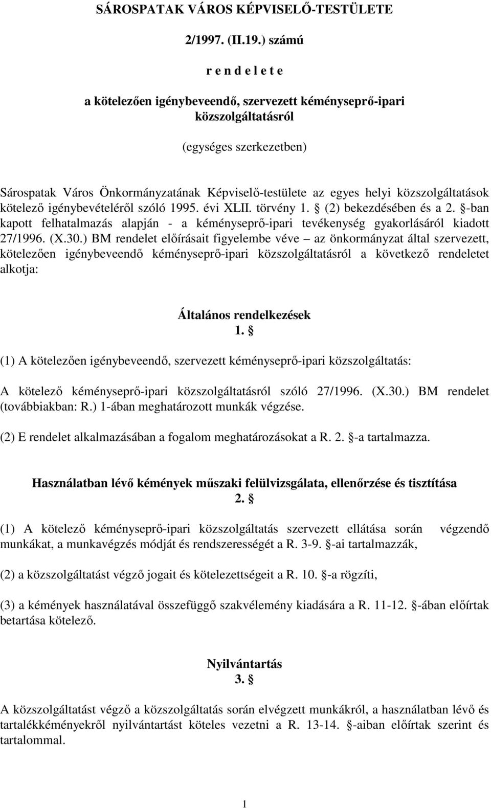 ) számú r e n d e l e t e a kötelezıen igénybeveendı, szervezett kéményseprı-ipari közszolgáltatásról (egységes szerkezetben) Sárospatak Város Önkormányzatának Képviselı-testülete az egyes helyi