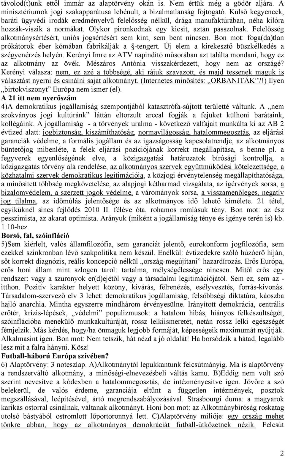 Felelősség alkotmánysértésért, uniós jogsértésért sem kint, sem bent nincsen. Bon mot: foga(da)tlan prókátorok éber kómában fabrikálják a -tengert.