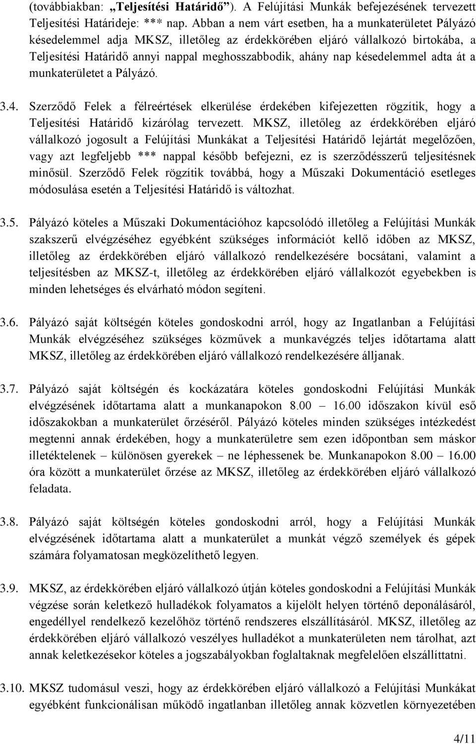 késedelemmel adta át a munkaterületet a Pályázó. 3.4. Szerződő Felek a félreértések elkerülése érdekében kifejezetten rögzítik, hogy a Teljesítési Határidő kizárólag tervezett.