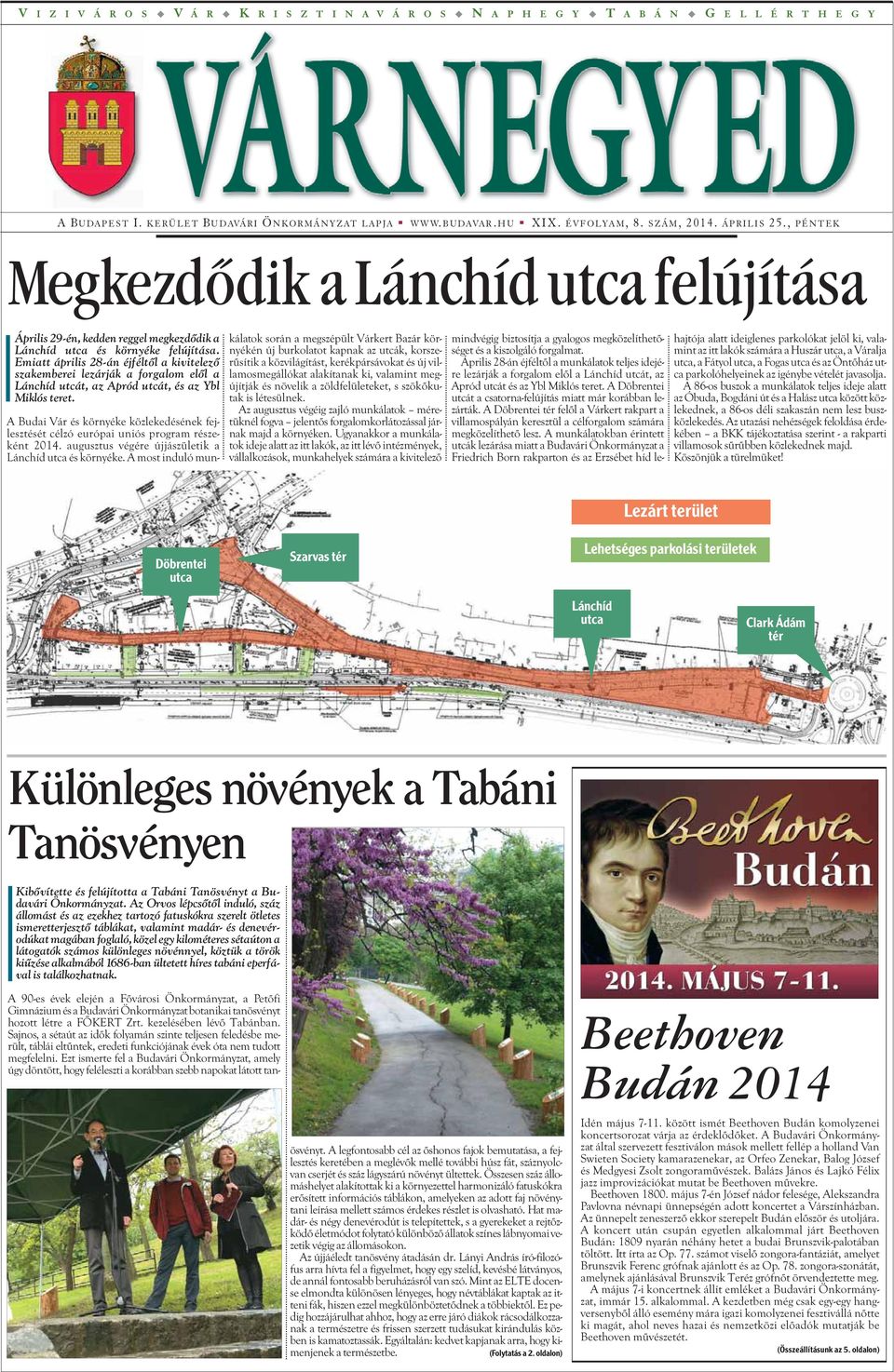 Emiatt április 28-án éjféltõl a kivitelezõ szakemberei lezárják a forgalom elõl a Lánchíd utcát, az Apród utcát, és az Ybl Miklós teret.