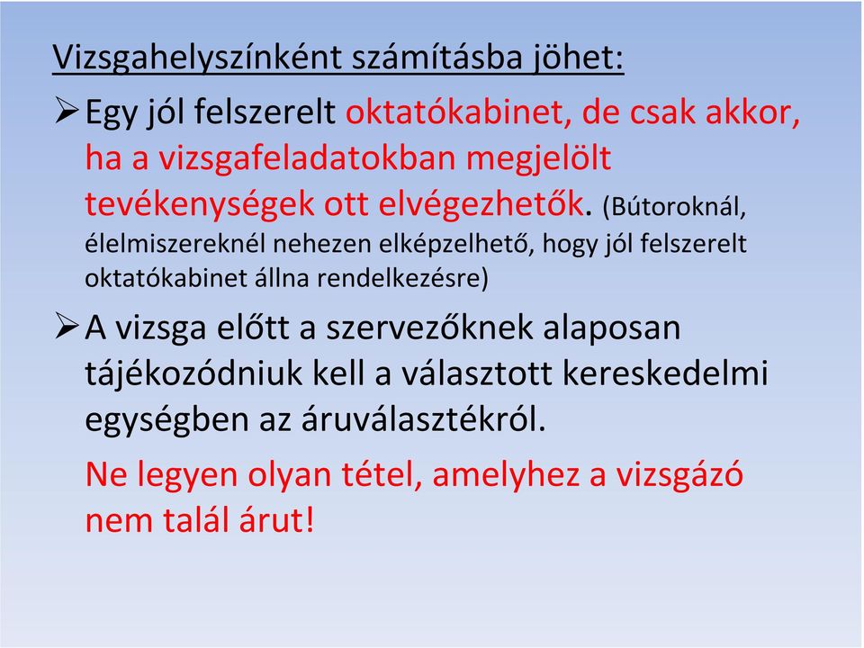 (Bútoroknál, élelmiszereknél nehezen elképzelhető, hogy jól felszerelt oktatókabinet állna rendelkezésre) A