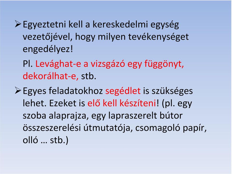 Egyes feladatokhoz segédletis szükséges lehet. Ezeket is előkell készíteni! (pl.