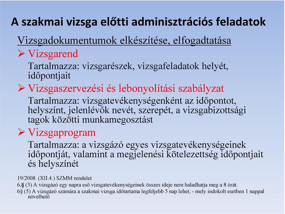 Vizsgaprogram Tartalmazza: a vizsgázó egyes vizsgatevékenységeinek időpontját, valamint a megjelenési kötelezettség időpontjait és helyszínét 19/2008. (XII.4.) SZMM rendelet 6.