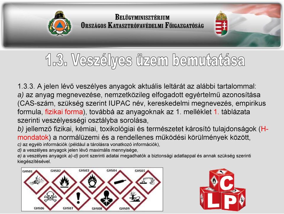 táblázata szerinti veszélyességi osztályba sorolása, b) jellemző fizikai, kémiai, toxikológiai és természetet károsító tulajdonságok (Hmondatok) a normálüzemi és a rendellenes működési