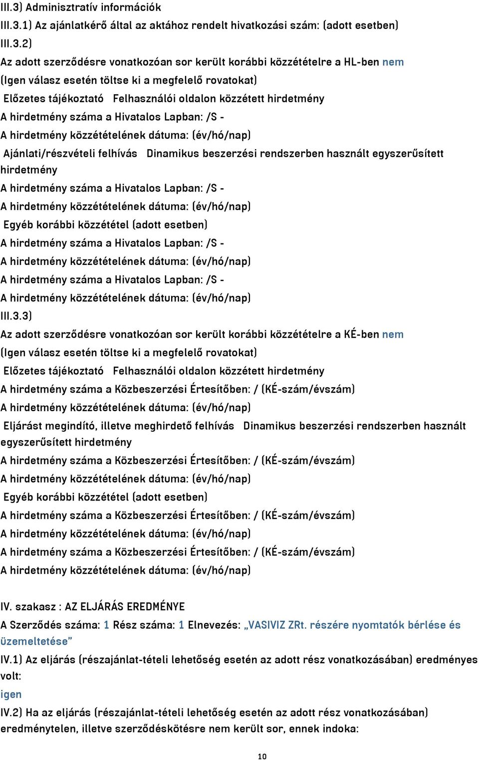 1) Az ajánlatkérő által az aktához rendelt hivatkozási szám: (adott esetben) III.3.