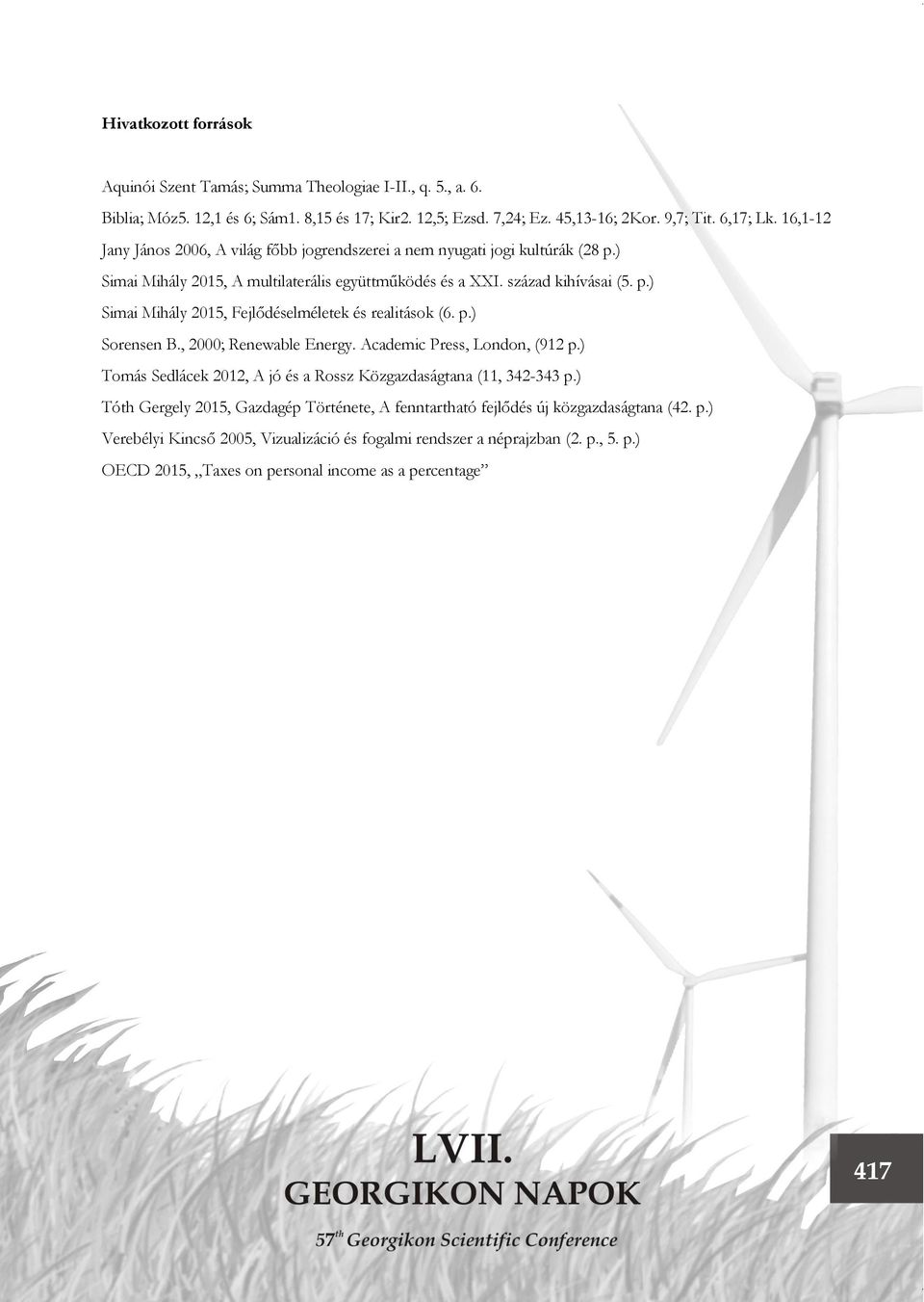 p.) Sorensen B., 2000; Renewable Energy. Academic Press, London, (912 p.) Tomás Sedlácek 2012, A jó és a Rossz Közgazdaságtana (11, 342-343 p.