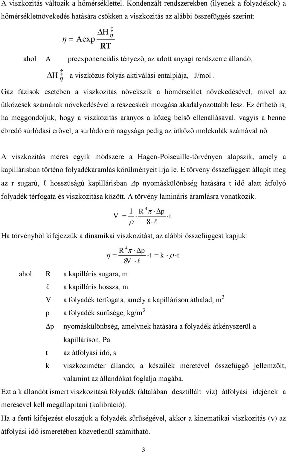 rendszerre állandó, H a viszkózus folyás aktiválási entalpiája, J/mol.