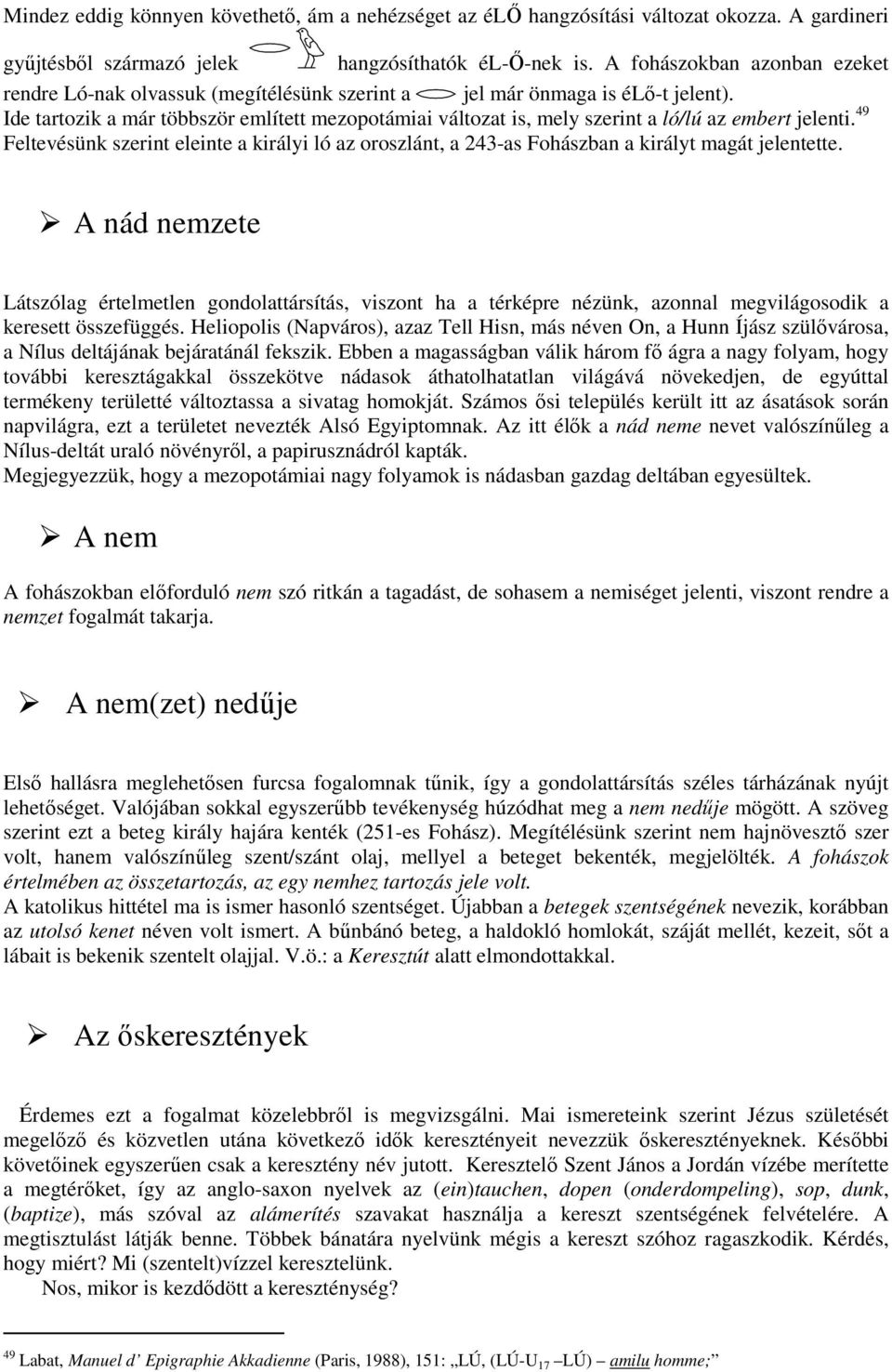 Ide tartozik a már többször említett mezopotámiai változat is, mely szerint a ló/lú az embert jelenti.