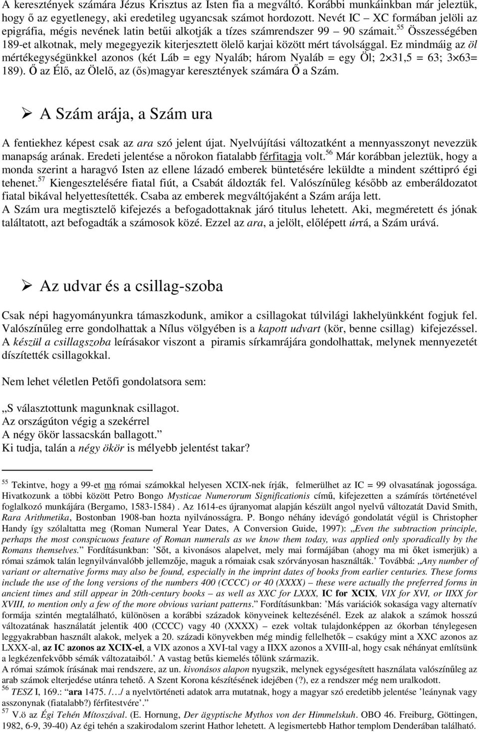 55 Összességében 189-et alkotnak, mely megegyezik kiterjesztett ölelı karjai között mért távolsággal.