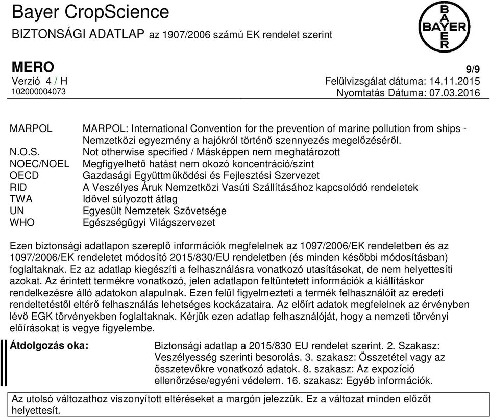 Nemzetközi Vasúti Szállításához kapcsolódó rendeletek TWA Idővel súlyozott átlag UN Egyesült Nemzetek Szövetsége WHO Egészségügyi Világszervezet Ezen biztonsági adatlapon szereplő információk