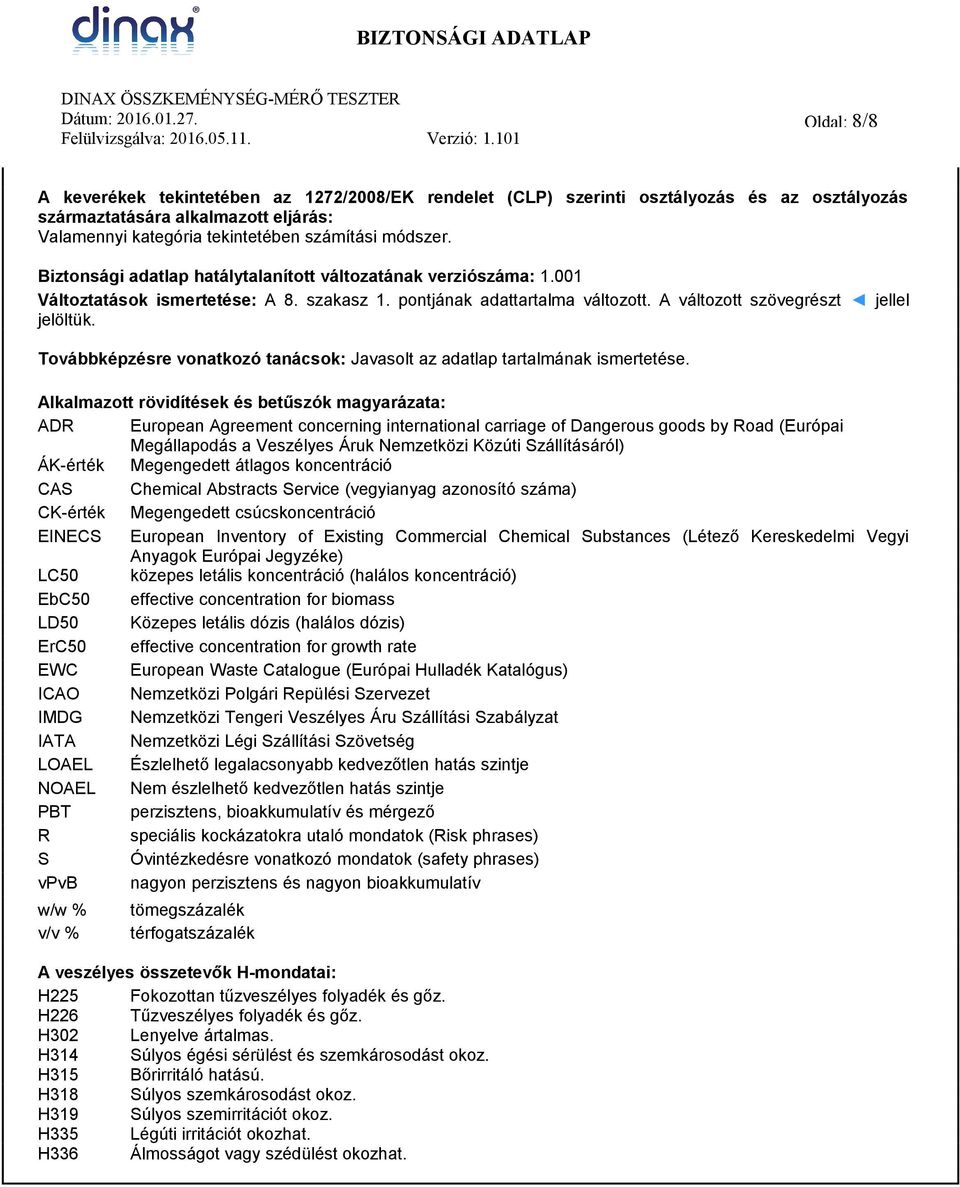 Továbbképzésre vonatkozó tanácsok: Javasolt az adatlap tartalmának ismertetése.