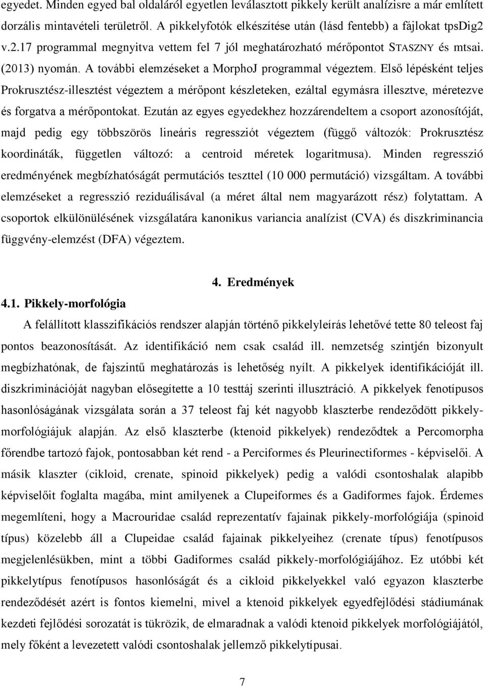 Első lépésként teljes Prokrusztész-illesztést végeztem a mérőpont készleteken, ezáltal egymásra illesztve, méretezve és forgatva a mérőpontokat.