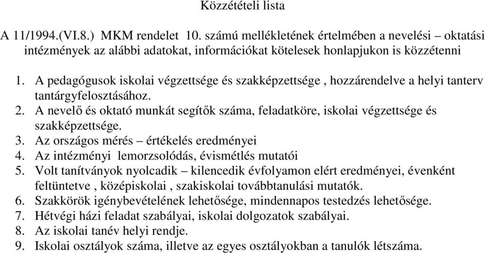 A nevelő és oktató munkát segítők száma, feladatköre, iskolai végzettsége és szakképzettsége. 3. Az országos mérés értékelés eredményei 4. Az intézményi lemorzsolódás, évismétlés mutatói 5.