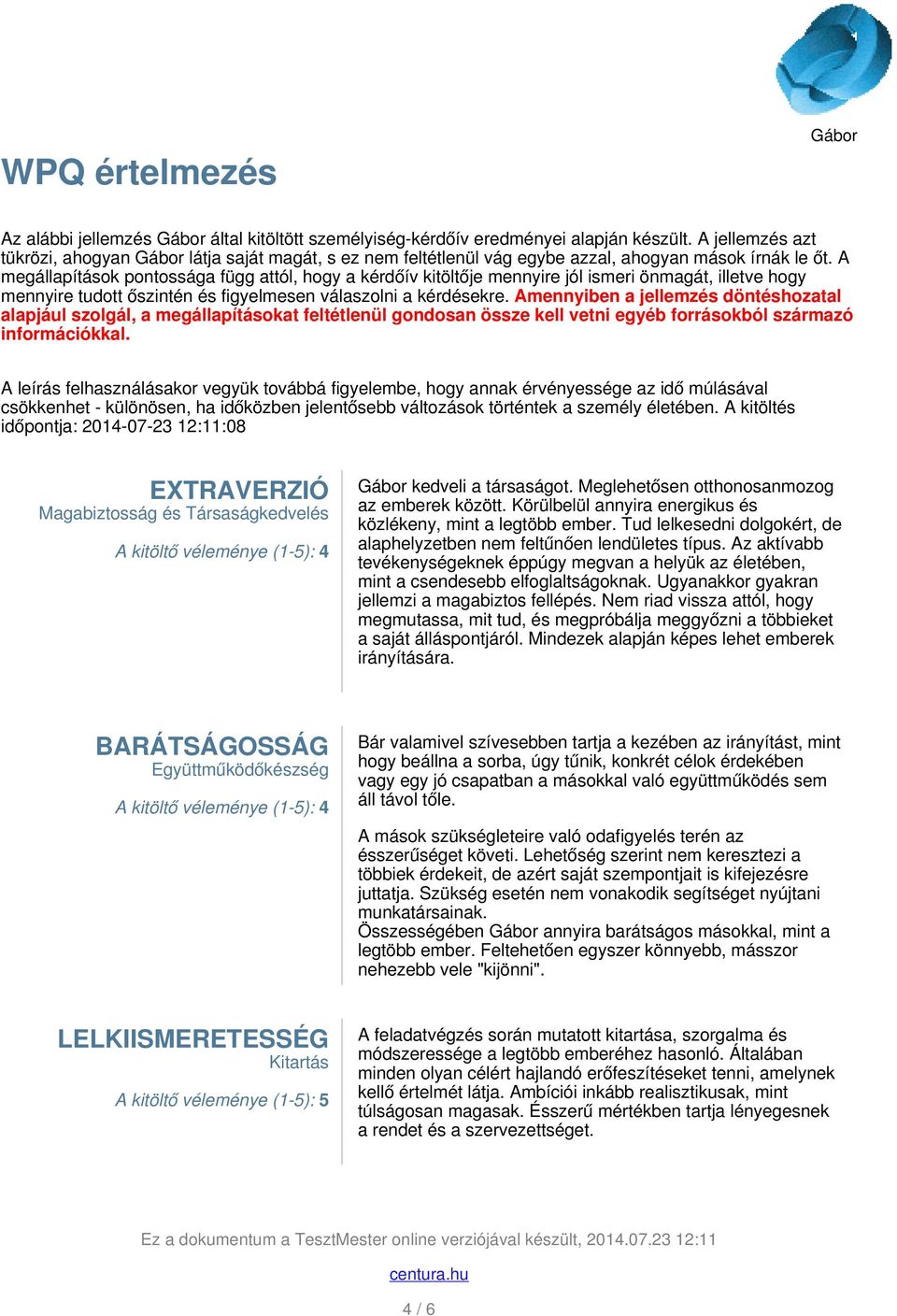 A megállapítások pontossága függ attól, hogy a kérdőív kitöltője mennyire jól ismeri önmagát, illetve hogy mennyire tudott őszintén és figyelmesen válaszolni a kérdésekre.