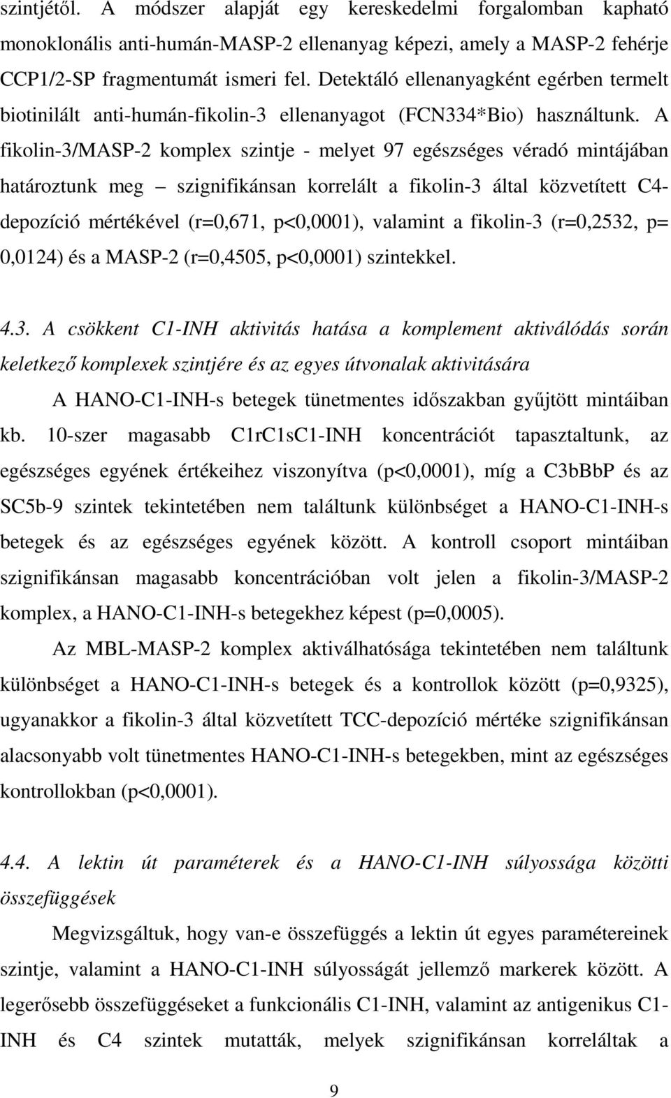 A fikolin-3/masp-2 komplex szintje - melyet 97 egészséges véradó mintájában határoztunk meg szignifikánsan korrelált a fikolin-3 által közvetített C4- depozíció mértékével (r=0,671, p<0,0001),