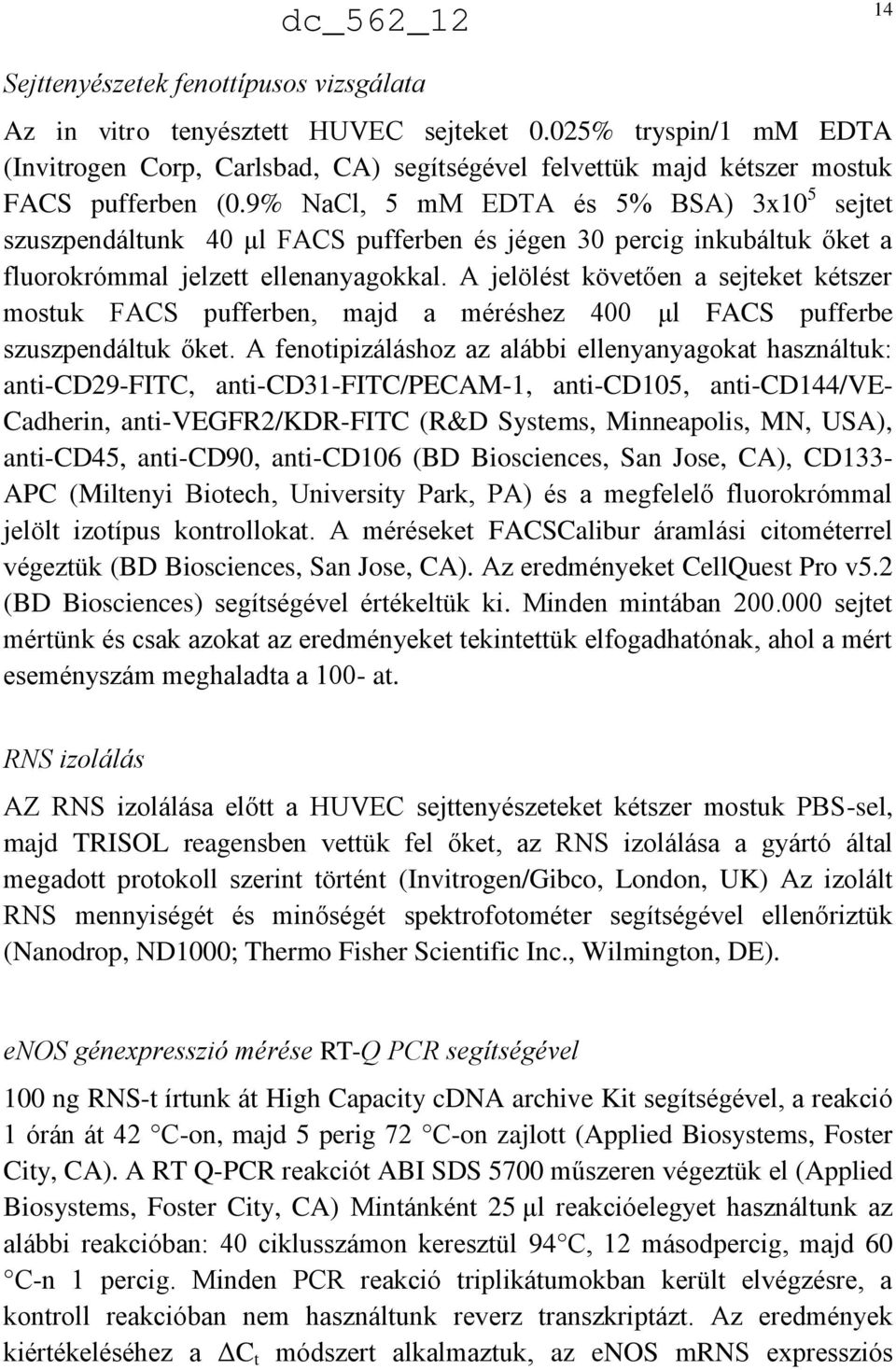 A jelölést követően a sejteket kétszer mostuk FACS pufferben, majd a méréshez 400 μl FACS pufferbe szuszpendáltuk őket.