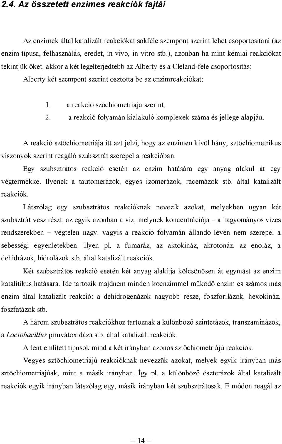 a reació szöchiometriája szerint, 2. a reació folyamán ialauló omplexe száma és jellege alapján.