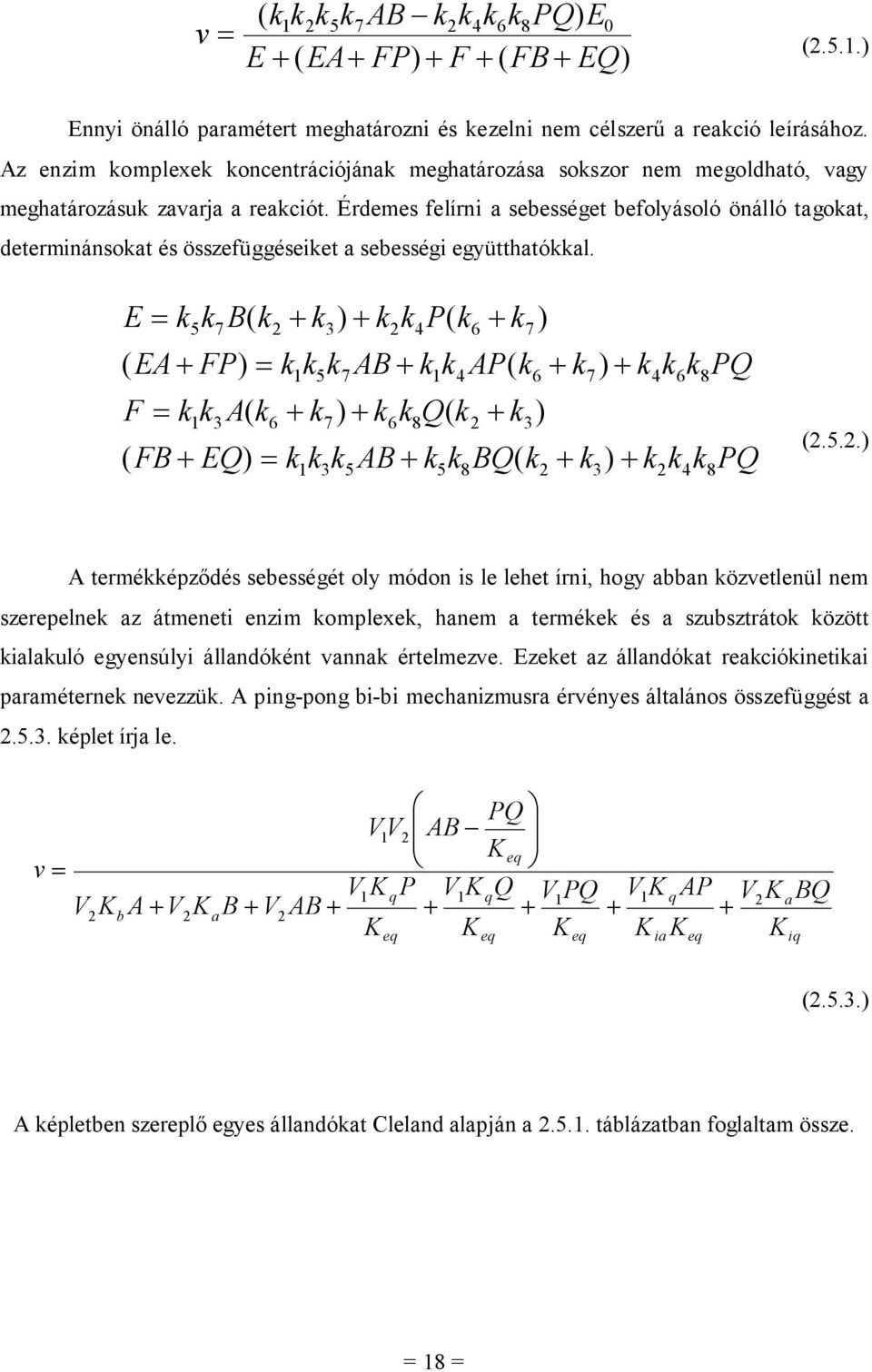 Érdemes felírni a sebességet befolyásoló önálló tagoat, determinánsoat és összefüggéseiet a sebességi együtthatóal.