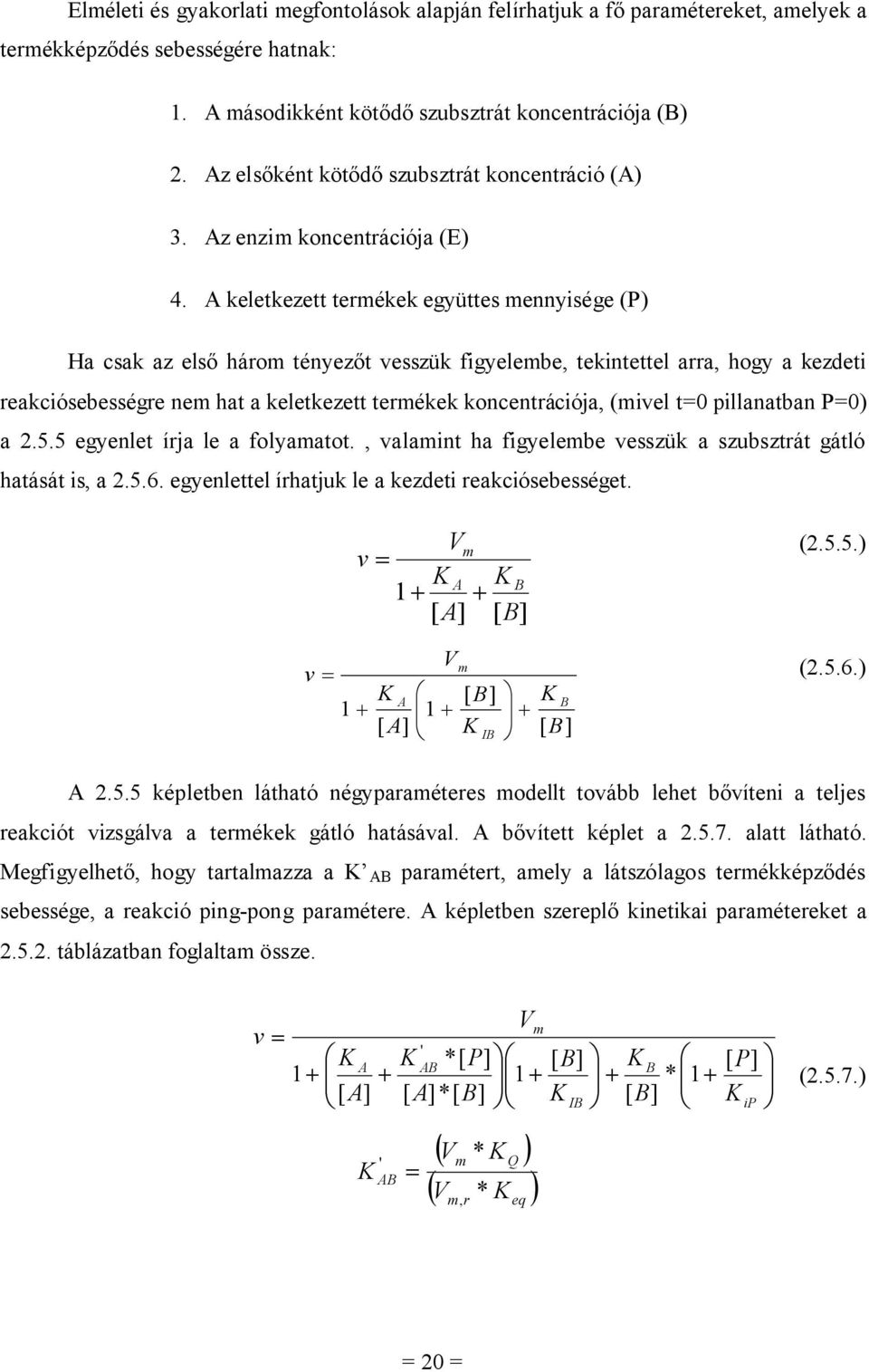 A eletezett termée együttes mennyisége (P) Ha csa az első három tényezőt vesszü figyelembe, teintettel arra, hogy a ezdeti reaciósebességre nem hat a eletezett termée oncentrációja, (mivel t=0