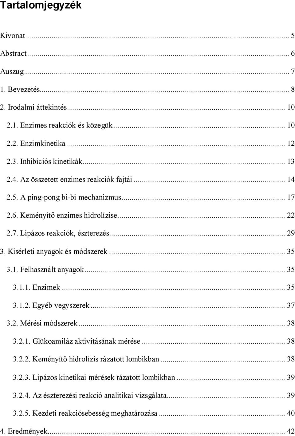 .. 35 3.1. Felhasznált anyago... 35 3.1.1. Enzime... 35 3.1.2. Egyéb vegyszere... 37 3.2. Mérési módszere... 38 3.2.1. Glüoamiláz ativitásána mérése... 38 3.2.2. Keményítő hidrolízis rázatott lombiban.