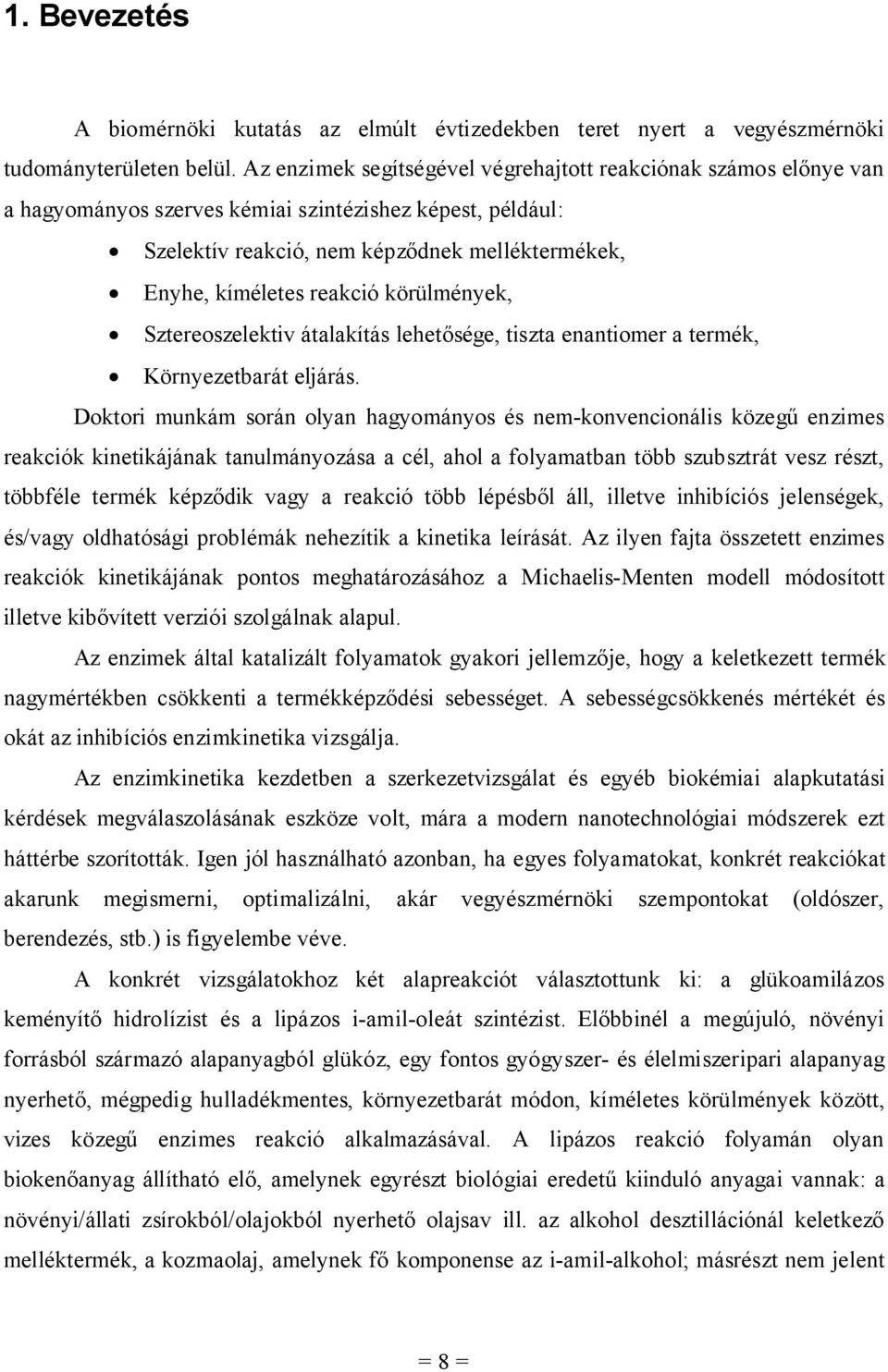 Sztereoszeletiv átalaítás lehetősége, tiszta enantiomer a termé, Környezetbarát eljárás.