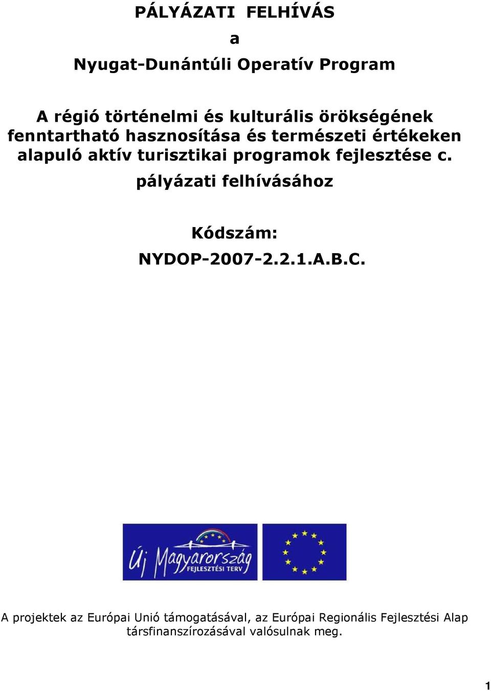 prgramk fejlesztése c. pályázati felhívásáhz Kódszám: NYDOP-2007-2.2.1.A.B.C.